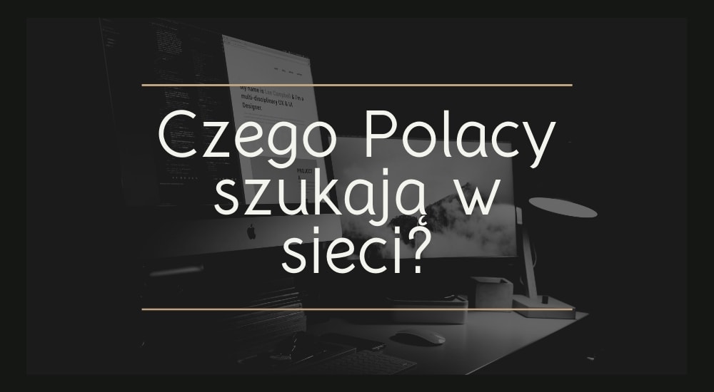 Rodacy w sieci. Czego w Internecie szukają Polacy?