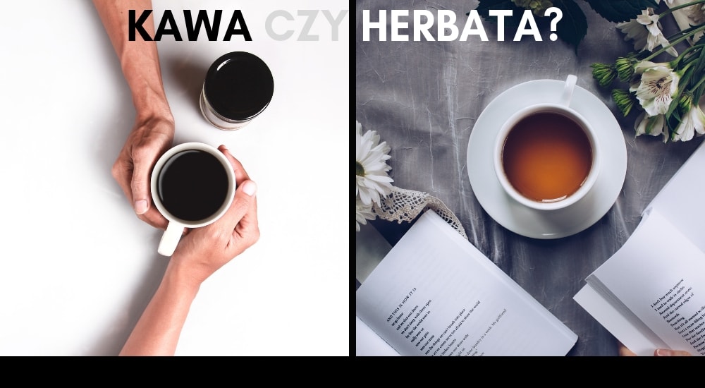 Kawa czy herbata - co wybrać?