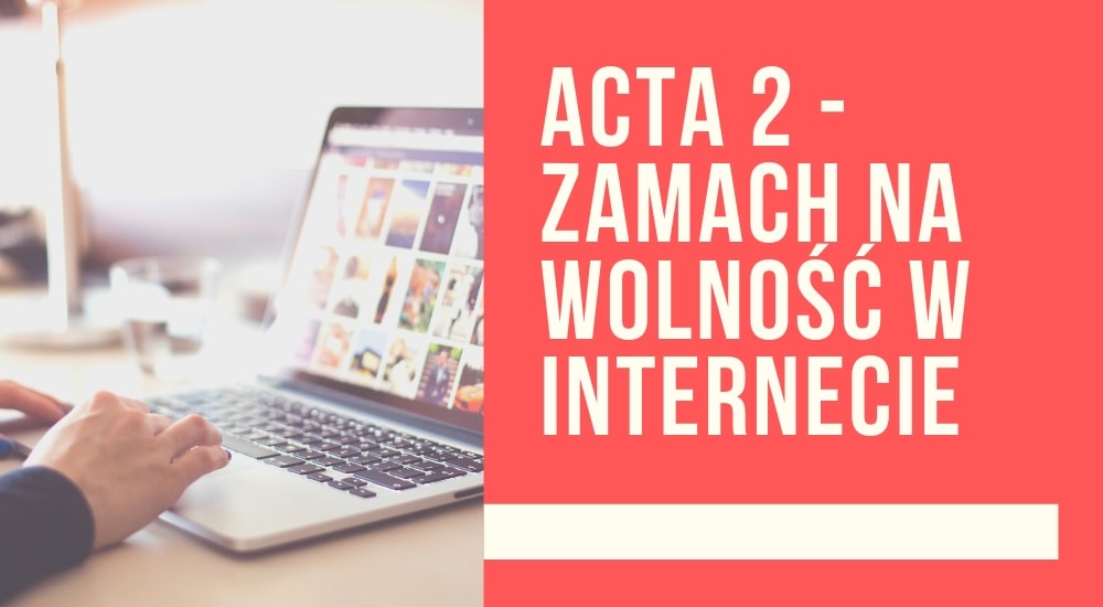 ACTA 2 - zamach na wolność w Internecie